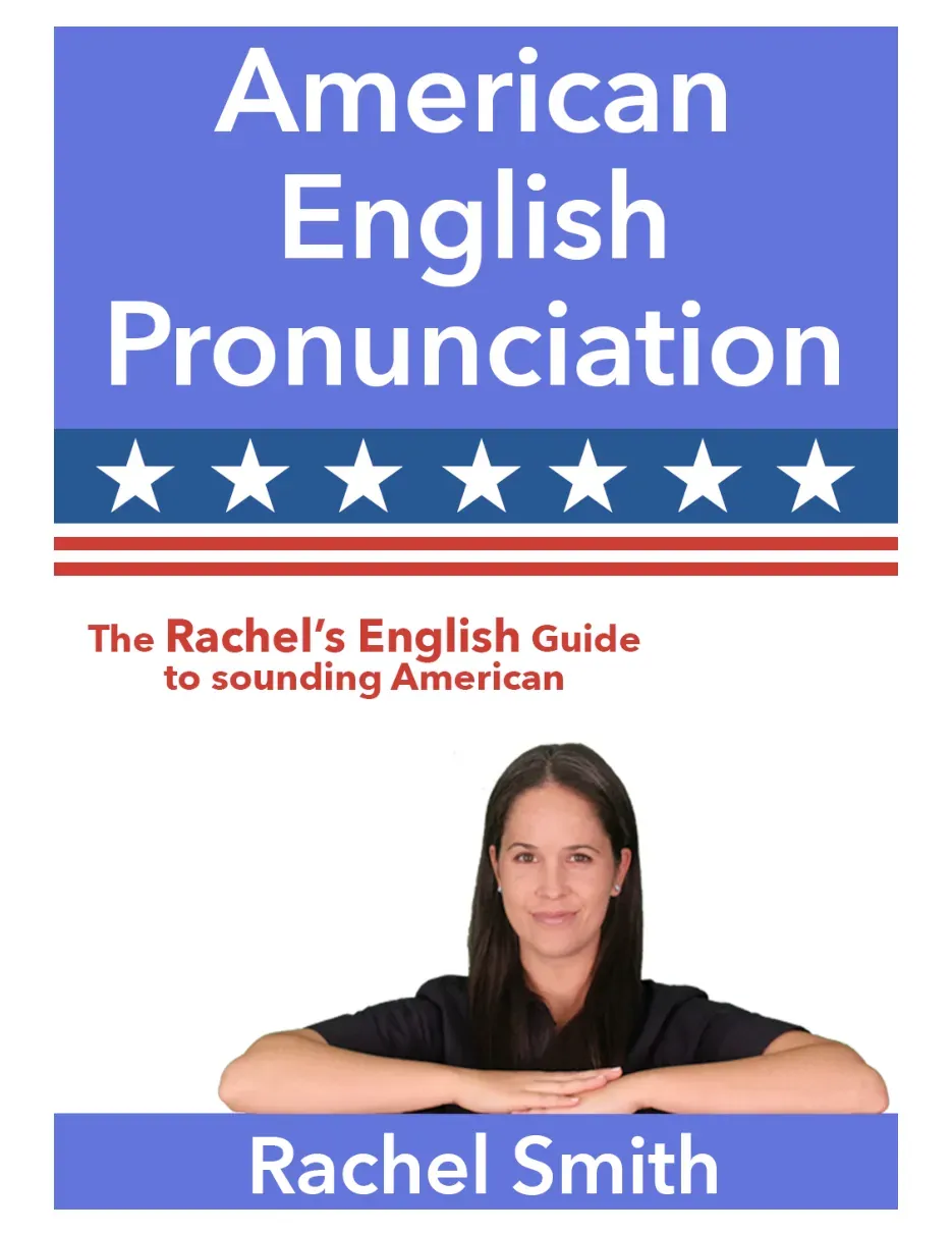 The Rachel's English Guide to Sounding American - Học luyện phát âm giọng Anh-Mỹ - Rachel Smith