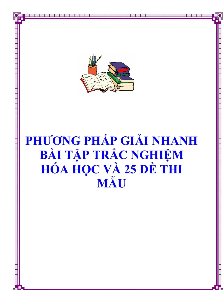 10 phương pháp giải nhanh bài tập trắc nghiệm hóa học và 25 đề thi mẫu