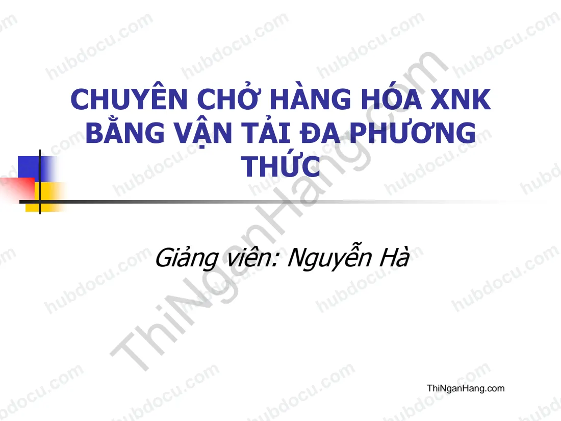 Slide chương 6 Logistics và vận tải quốc tế: Chuyên chở hàng hóa xuất nhập khẩu bằng vận tải đa phương thức