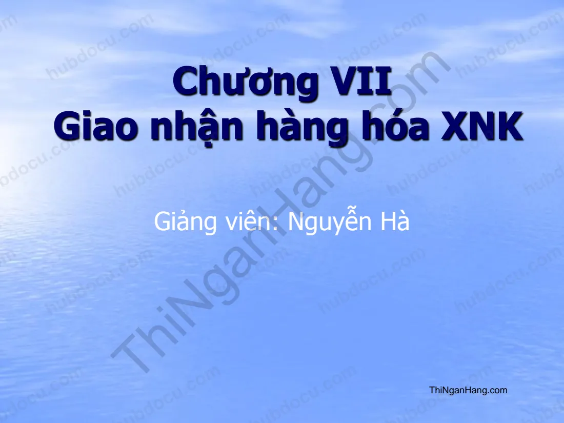 Slide chương 7 Logistics và vận tải quốc tế: Giao nhận hàng hóa xuất nhập khẩu