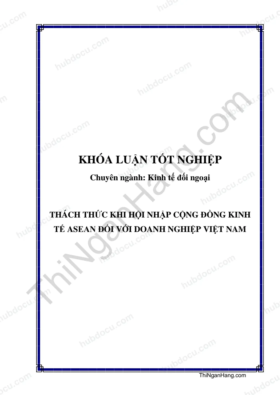 Khóa luận - Thách thức khi hội nhập cộng đồng kinh tế ASEAN đối với doanh nghiệp Việt Nam
