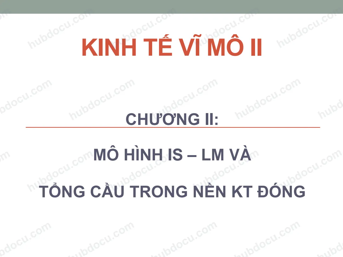 Slide Chương 2 Kinh tế vĩ mô 2: Mô hình IS - LM và tổng cầu trong nền kinh tế đóng
