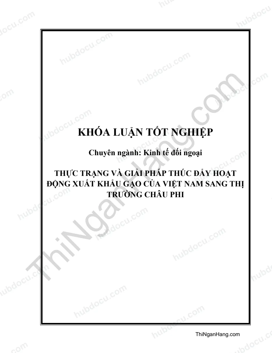 Khóa luận - Thực trạng và giải pháp thúc đẩy hoạt động xuất khẩu gạo của Việt Nam sang thị trường châu Phi