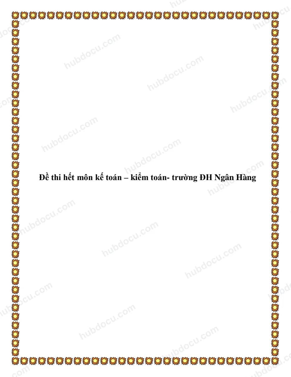 Đề thi hết môn Kế toán - Kiểm toán - Trường ĐH Ngân Hàng