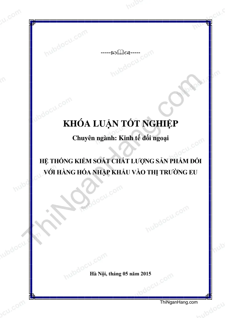 Khóa luận - Hệ thống kiểm soát chất lượng sản phẩm đối với hàng hóa nhập khẩu vào thị trường EU